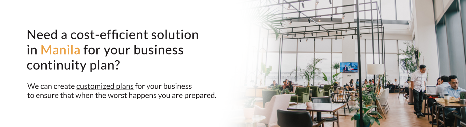 Need a cost effective solution in Manila for your business continuity plan? We can create customized plans for your business to ensure that when the worst happens you are prepared.