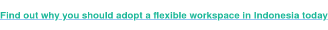 Find out why you should adopt a flexible workspace in Indonesia today