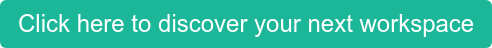 Click here to discover your next workspace