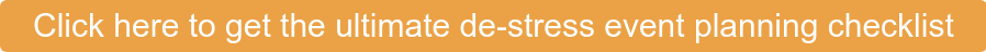 Click here to get the ultimate de-stress event planning checklist