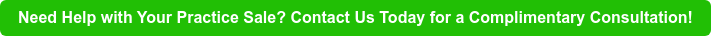 Need Help with Your Practice Sale? Contact Us Today for a Complimentary  Consultation!
