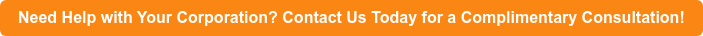 Need Help with Your Corporation? Contact Us Today for a Complimentary  Consultation!