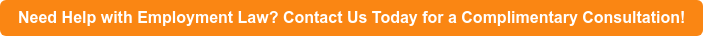 Need Help with Employment Law? Contact Us Today for a Complimentary  Consultation!