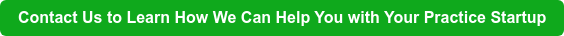 Contact Us to Learn How We Can Help You with Your Practice Startup