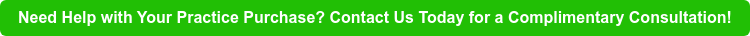 Need Help with Your Practice Purchase? Contact Us Today for a Complimentary  Consultation!