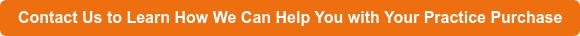 Contact Us to Learn How We Can Help You with Your Practice Purchase