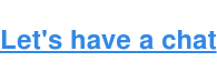Let's have a chat