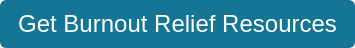 Get Burnout Relief Resources