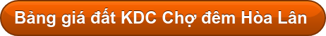 Bảng giá đất KDC Chợ đêm Hòa Lân&nbsp;