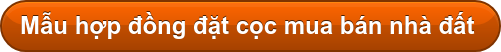 Mẫu hợp đồng đặt cọc mua bán nhà đất&nbsp;