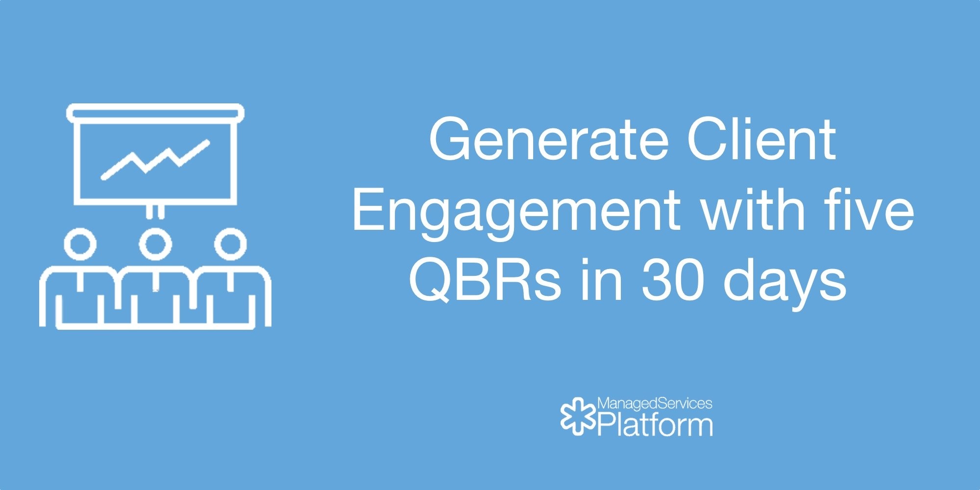 Generate Client Engagement with five QBRs in 30 days