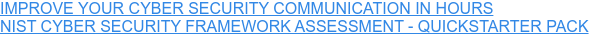 IMPROVE YOUR CYBER SECURITY COMMUNICATION IN HOURS NIST CYBER SECURITY FRAMEWORK ASSESSMENT - QUICKSTARTER PACK