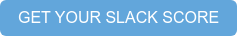 GET YOUR SLACK SCORE