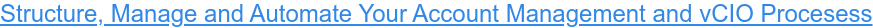 Structure, Manage and Automate Your Account Management and vCIO Procesess