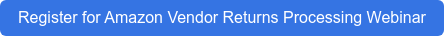 Register for Amazon Vendor Returns Processing Webinar