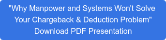 "Why Manpower and Systems Won't Solve  Your Chargeback & Deduction Problem"  Download PDF Presentation