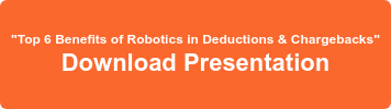 "Top 6 Benefits of Robotics in Deductions & Chargebacks" Download Presentation