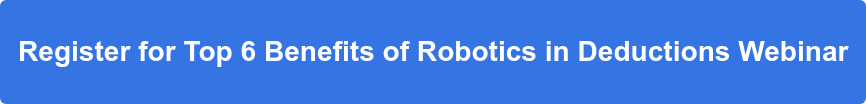 Register for Top 6 Benefits of Robotics in Deductions Webinar
