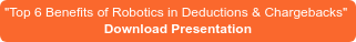 "Top 6 Benefits of Robotics in Deductions & Chargebacks"  Download Presentation