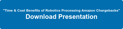 "Time & Cost Benefits of Robotics Processing Amazon Chargebacks" Download Presentation