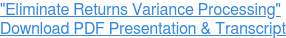 "Eliminate Returns Variance Processing"  Download PDF Presentation & Transcript