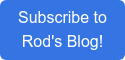 Subscribe to Rod's Blog!