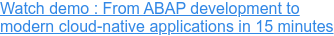Watch demo : From ABAP development to modern, cloud-native applications in 15  minutes