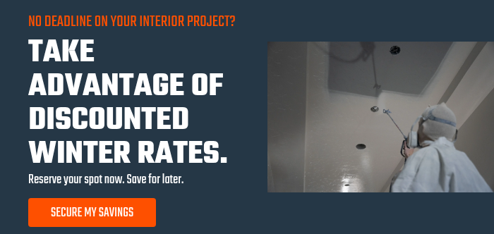 NO DEADLINE ON YOUR INTERIOR PROJECT? TAKE ADVANTAGE OF DISCOUNTED WINTER RATES. Reserve your spot now. Save for later. 