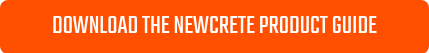 DOWNLOAD THE NEWCRETE PRODUCT GUIDE