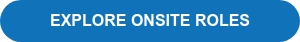 EXPLORE ONSITE ROLES