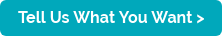 Tell Us What You Want >
