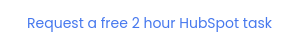 Request a free 2 hour HubSpot task