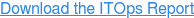 Download the ITOps Report