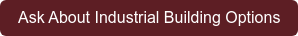 Ask About Industrial Building Options