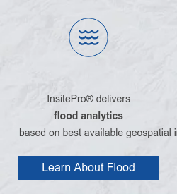 &nbsp; InsitePro delivers  flood analytics  based on best available geospatial information. Learn About Flood