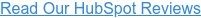 Read Our HubSpot Reviews