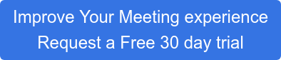 Improve Your Meeting experience Request a Free 30 day trial