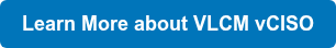 Learn More about VLCM vCISO