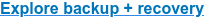 Explore backup + recovery