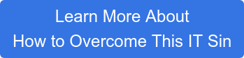 Learn More About How to Overcome This IT Sin