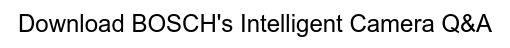 Download BOSCH's Intelligent Camera Q&A