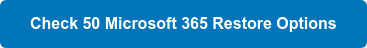 Check 50 Microsoft 365 Restore Options