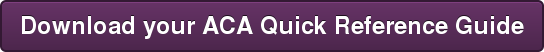 Download your ACA Quick Reference Guide