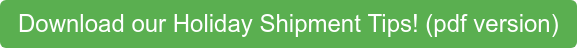 Download our Holiday Shipment Tips! (pdf version)