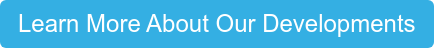 Learn More About Our Developments