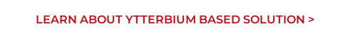 Learn about Ytterbium Based Solution >