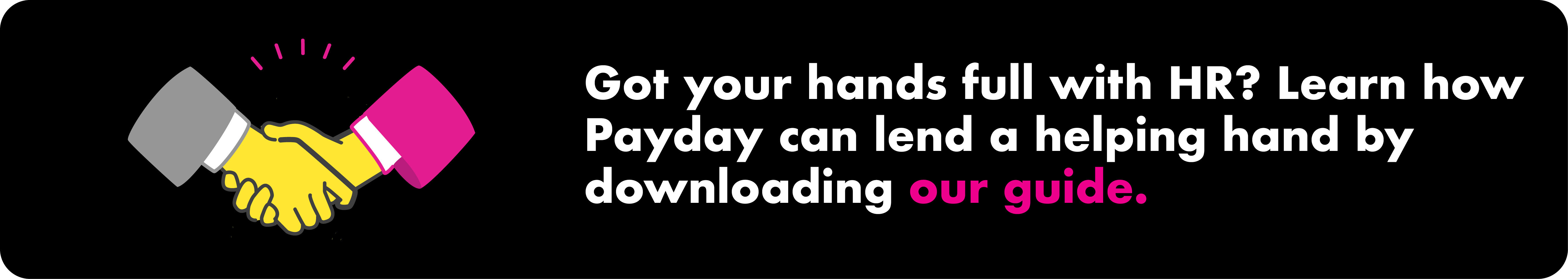 a-drawing-of-two-hands-shaking-hands-next-to-text-that-reads-got-your-hands-full-with-hr-question-mark-learn-how-payday-can-lend-a-helping-hand-by-downloading-our-guide
