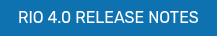 RIO 4.0 RELEASE NOTES