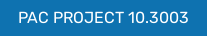 PAC PROJECT 10.3003