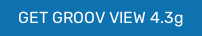 GET GROOV VIEW 4.3g